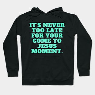 It's Never Too Late Hoodie